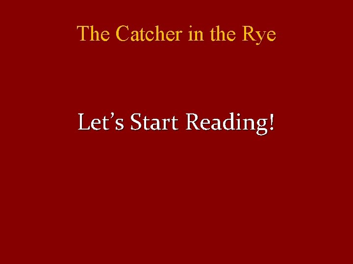 The Catcher in the Rye Let’s Start Reading! The Catcher in the Rye Let’s Start Reading!
