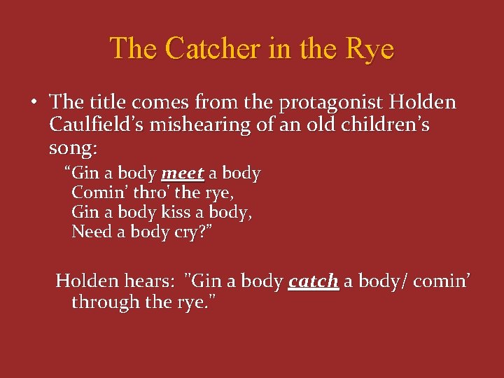 The Catcher in the Rye • The title comes from the protagonist Holden Caulfield’s The Catcher in the Rye • The title comes from the protagonist Holden Caulfield’s
