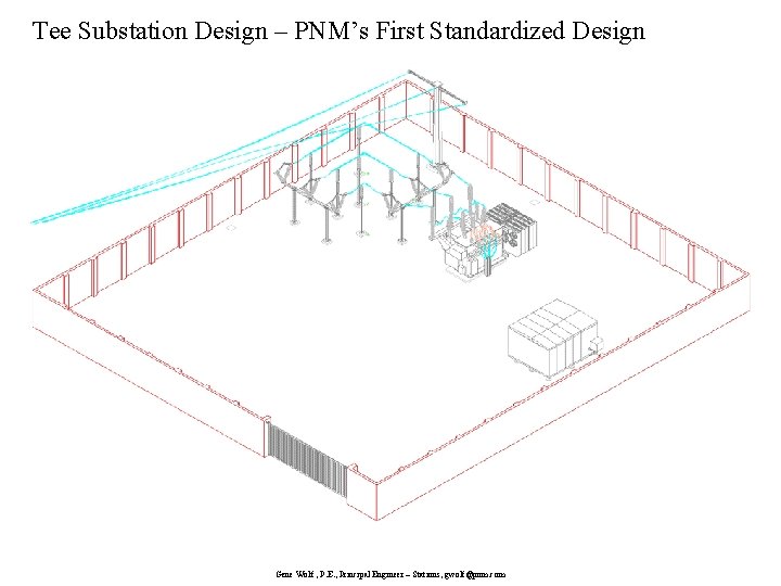 Tee Substation Design – PNM’s First Standardized Design Gene Wolf , P. E. ,