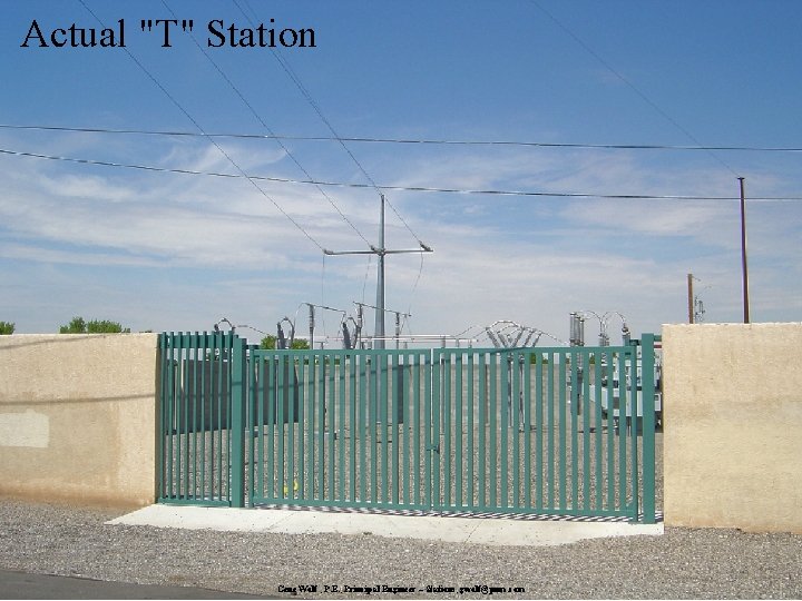 Actual "T" Station Gene Wolf , P. E. , Principal Engineer – Stations, gwolf@pnm.