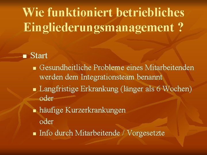 Wie funktioniert betriebliches Eingliederungsmanagement ? n Start n n Gesundheitliche Probleme eines Mitarbeitenden werden