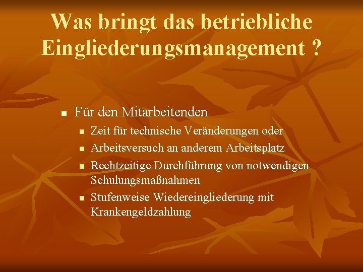 Was bringt das betriebliche Eingliederungsmanagement ? n Für den Mitarbeitenden n n Zeit für