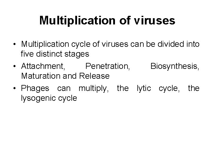 Multiplication of viruses • Multiplication cycle of viruses can be divided into five distinct