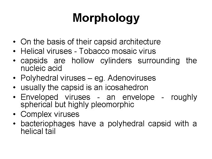 Morphology • On the basis of their capsid architecture • Helical viruses - Tobacco