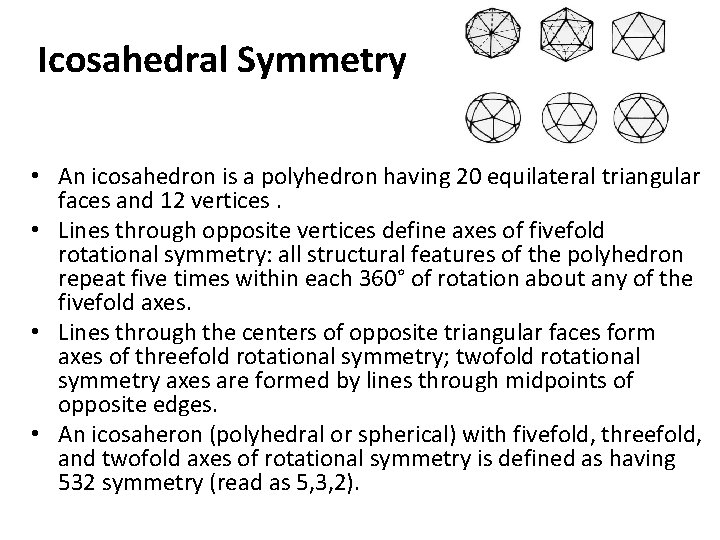 Icosahedral Symmetry • An icosahedron is a polyhedron having 20 equilateral triangular faces and