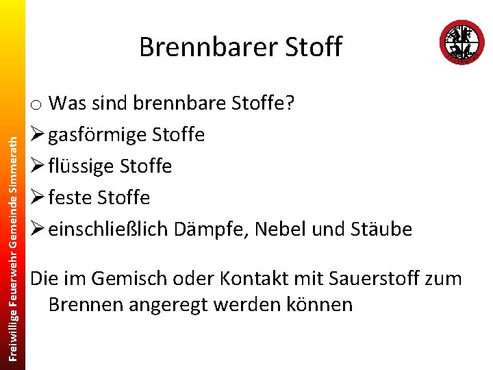 Freiwillige Feuerwehr Gemeinde Simmerath Brennbarer Stoff o Was sind brennbare Stoffe? Ø gasförmige Stoffe