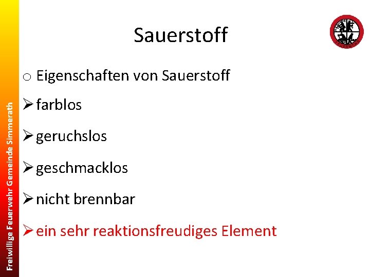 Sauerstoff Freiwillige Feuerwehr Gemeinde Simmerath o Eigenschaften von Sauerstoff Ø farblos Ø geruchslos Ø