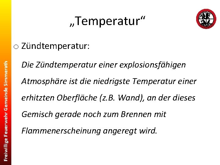 „Temperatur“ Freiwillige Feuerwehr Gemeinde Simmerath o Zündtemperatur: Die Zündtemperatur einer explosionsfähigen Atmosphäre ist die