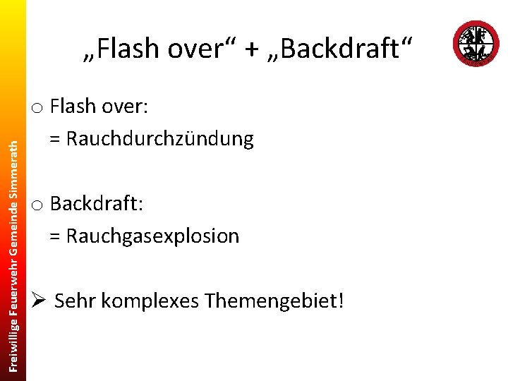 Freiwillige Feuerwehr Gemeinde Simmerath „Flash over“ + „Backdraft“ o Flash over: = Rauchdurchzündung o