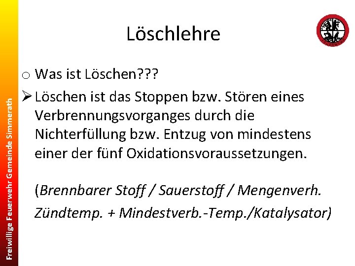 Freiwillige Feuerwehr Gemeinde Simmerath Löschlehre o Was ist Löschen? ? ? Ø Löschen ist