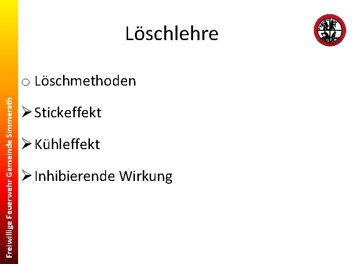 Löschlehre Freiwillige Feuerwehr Gemeinde Simmerath o Löschmethoden Ø Stickeffekt Ø Kühleffekt Ø Inhibierende Wirkung