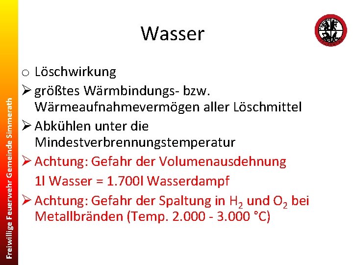 Freiwillige Feuerwehr Gemeinde Simmerath Wasser o Löschwirkung Ø größtes Wärmbindungs- bzw. Wärmeaufnahmevermögen aller Löschmittel