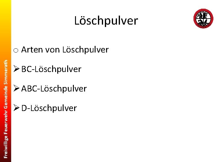 Löschpulver Freiwillige Feuerwehr Gemeinde Simmerath o Arten von Löschpulver Ø BC-Löschpulver Ø ABC-Löschpulver Ø