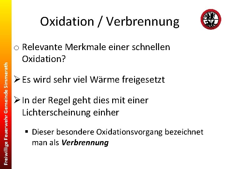 Freiwillige Feuerwehr Gemeinde Simmerath Oxidation / Verbrennung o Relevante Merkmale einer schnellen Oxidation? Ø