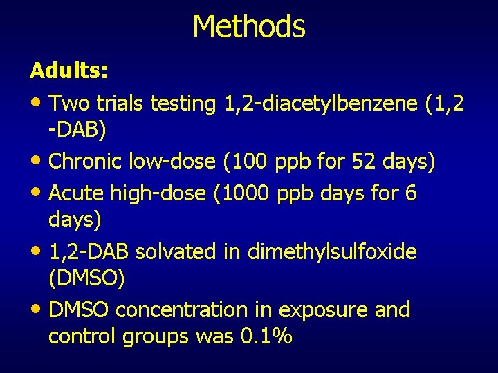 Methods Adults: • Two trials testing 1, 2 -diacetylbenzene (1, 2 -DAB) • Chronic