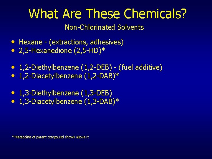 What Are These Chemicals? Non-Chlorinated Solvents • • Hexane - (extractions, adhesives) 2, 5