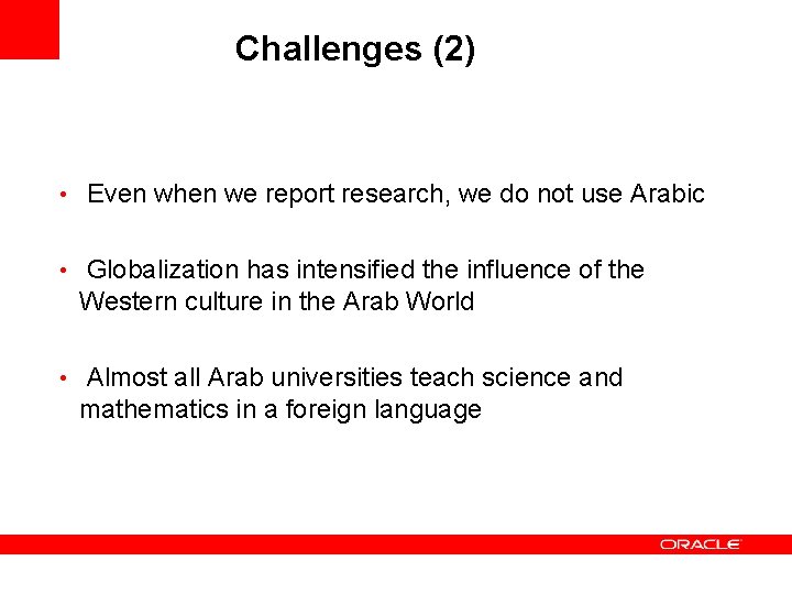 Challenges (2) • Even when we report research, we do not use Arabic •