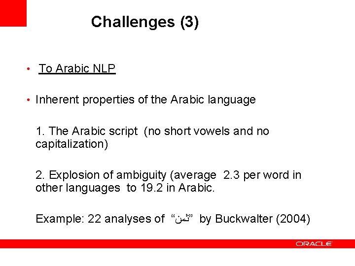 Challenges (3) • To Arabic NLP • Inherent properties of the Arabic language 1.