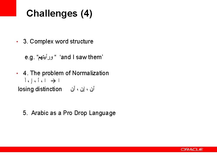 Challenges (4) • 3. Complex word structure e. g. “ ‘ “ ﻭﺭﺃﻴﺘﻬﻢ and