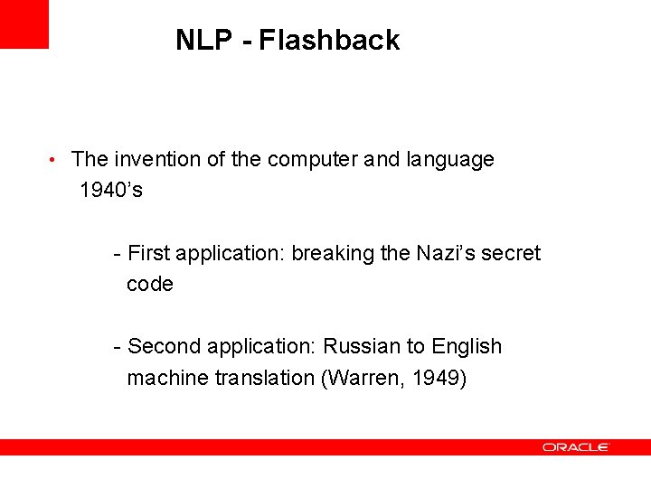 NLP - Flashback • The invention of the computer and language 1940’s - First