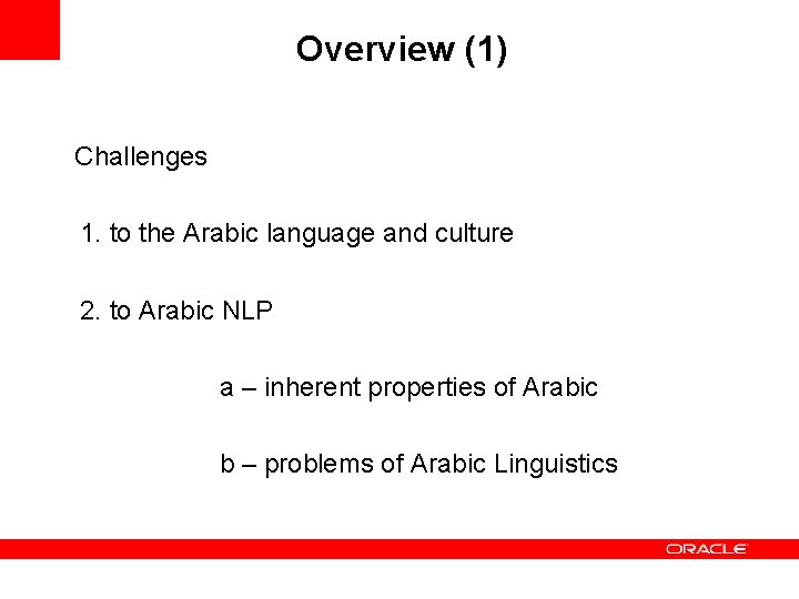 Overview (1) Challenges 1. to the Arabic language and culture 2. to Arabic NLP