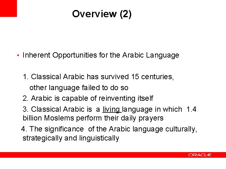 Overview (2) • Inherent Opportunities for the Arabic Language 1. Classical Arabic has survived
