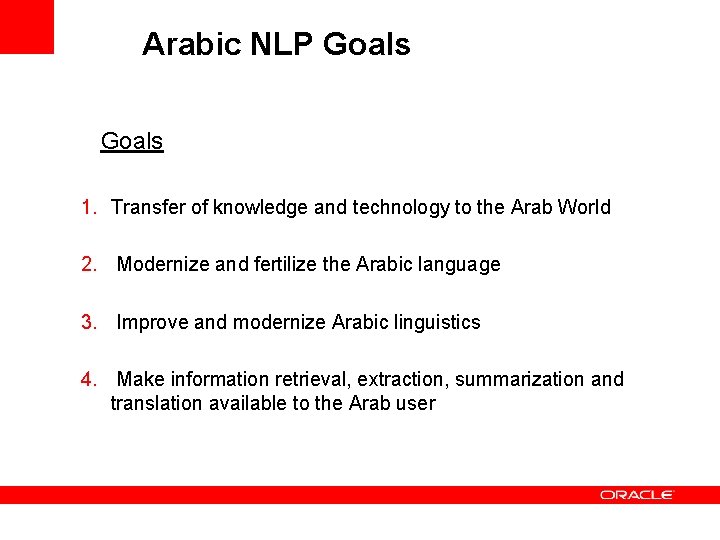 Arabic NLP Goals 1. Transfer of knowledge and technology to the Arab World 2.