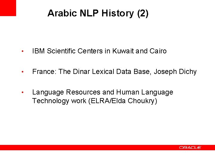 Arabic NLP History (2) • IBM Scientific Centers in Kuwait and Cairo • France: