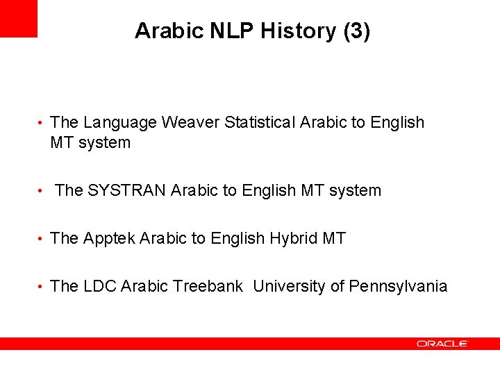 Arabic NLP History (3) • The Language Weaver Statistical Arabic to English MT system
