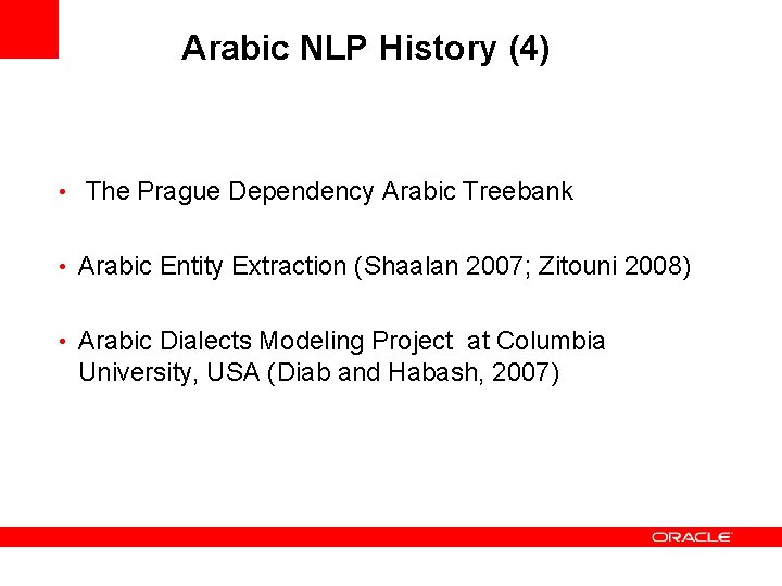 Arabic NLP History (4) • The Prague Dependency Arabic Treebank • Arabic Entity Extraction