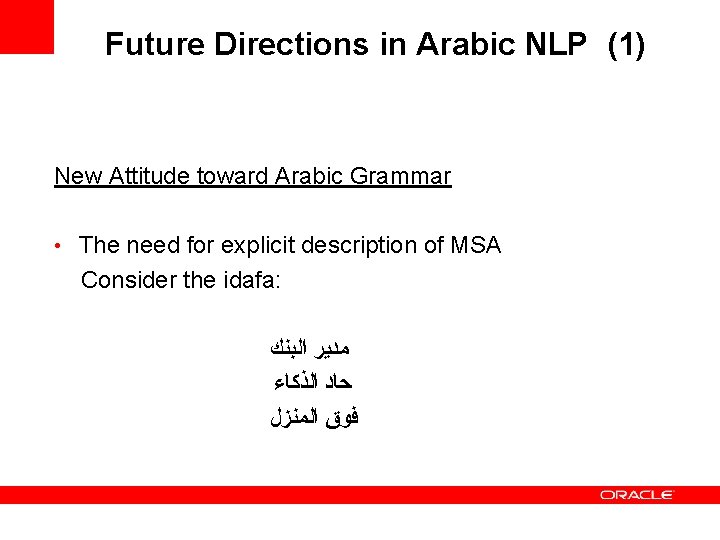 Future Directions in Arabic NLP (1) New Attitude toward Arabic Grammar • The need