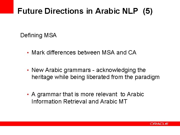 Future Directions in Arabic NLP (5) Defining MSA • Mark differences between MSA and