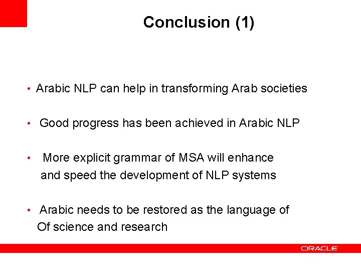 Conclusion (1) • Arabic NLP can help in transforming Arab societies • Good progress