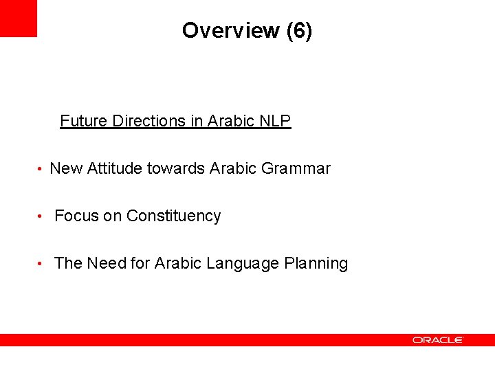Overview (6) Future Directions in Arabic NLP • New Attitude towards Arabic Grammar •