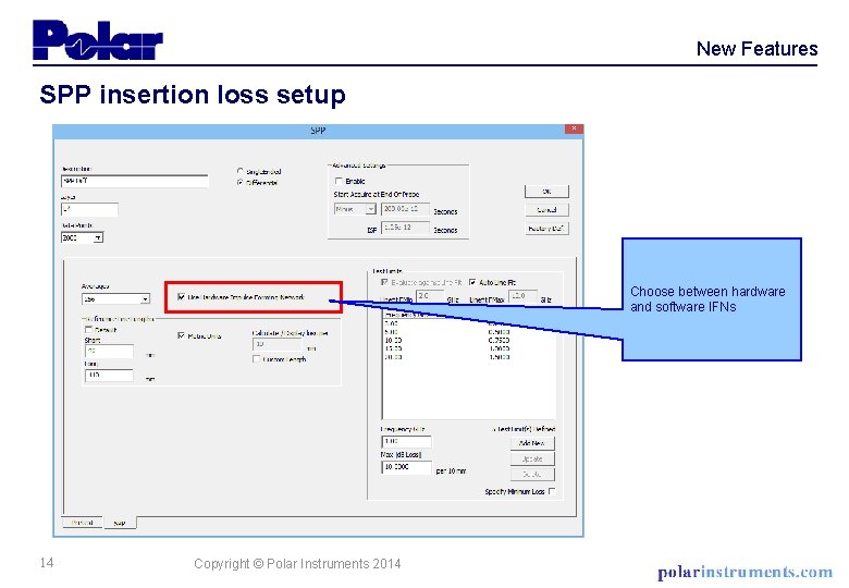 New Features SPP insertion loss setup Choose between hardware and software IFNs 14 Copyright