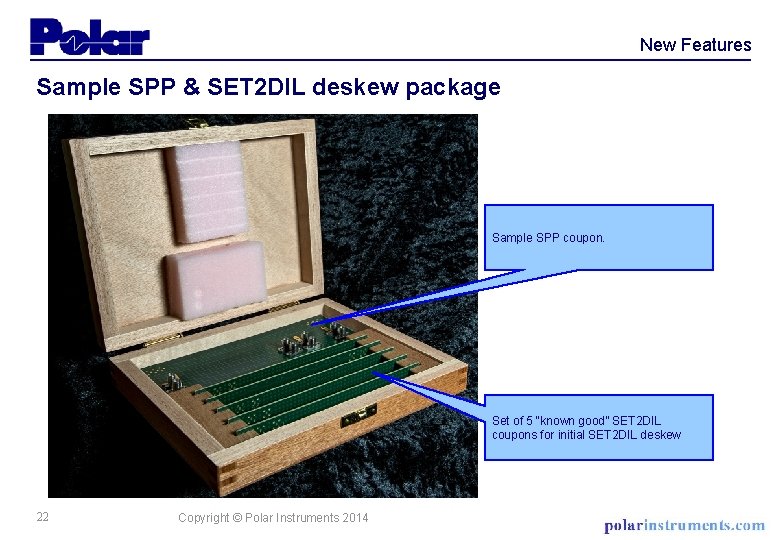 New Features Sample SPP & SET 2 DIL deskew package Sample SPP coupon. Set