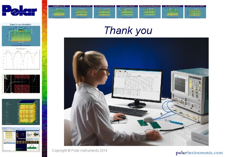 Thank you Copyright © Polar Instruments 2014 