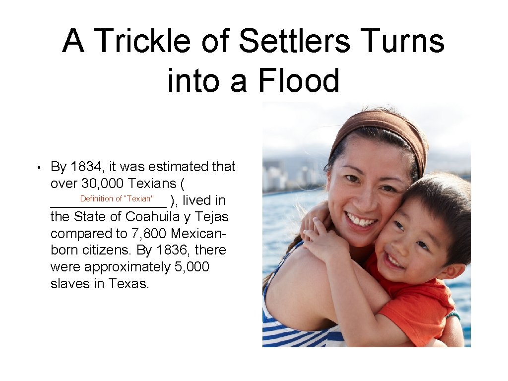 A Trickle of Settlers Turns into a Flood • By 1834, it was estimated