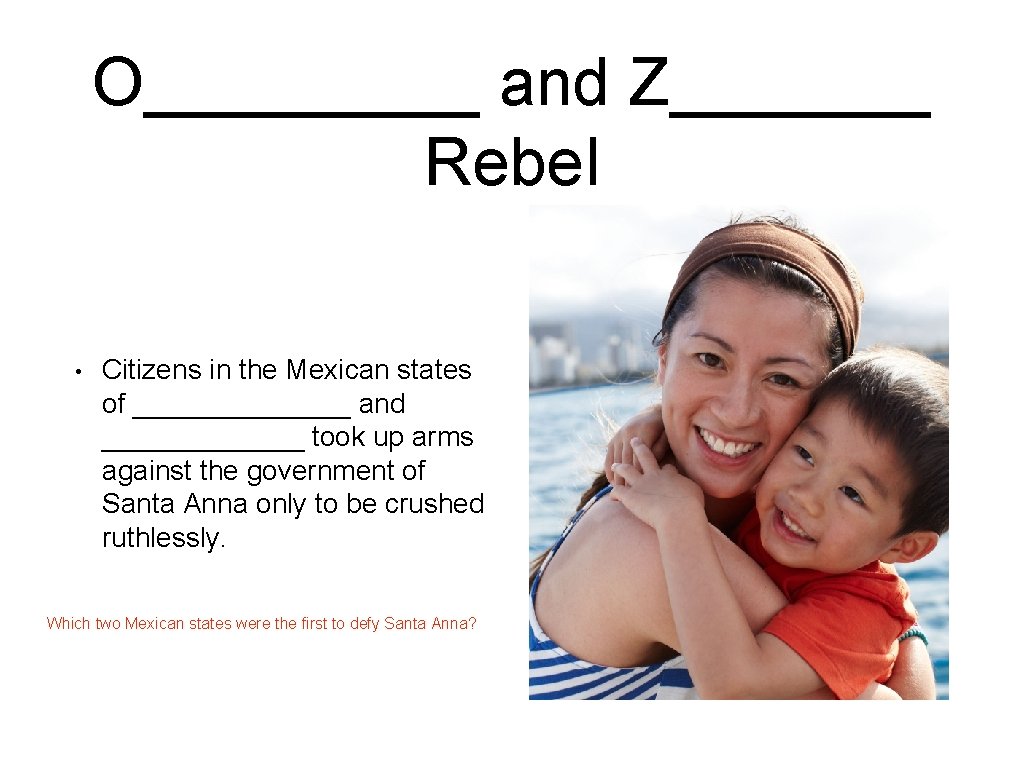 O_____ and Z_______ Rebel • Citizens in the Mexican states of _______ and _______