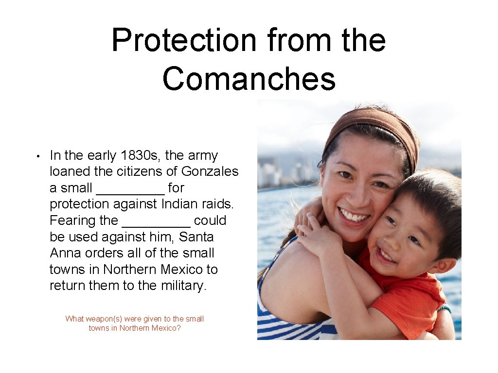 Protection from the Comanches • In the early 1830 s, the army loaned the