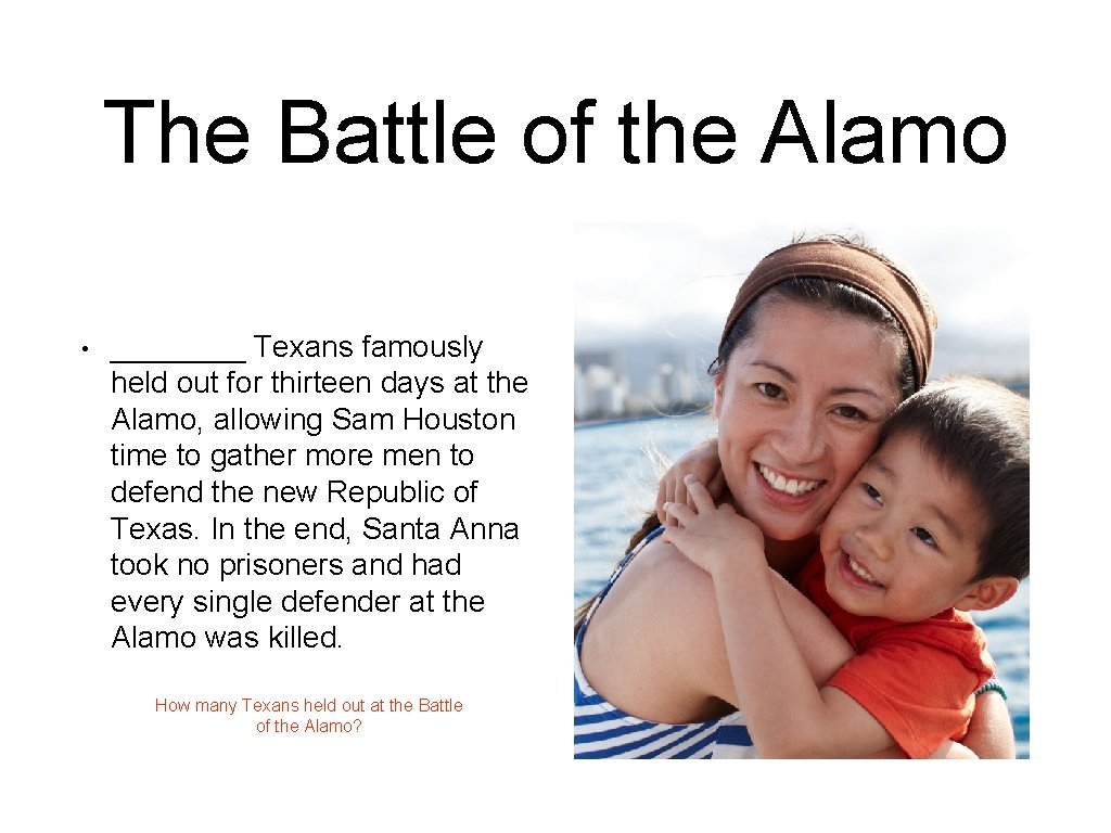 The Battle of the Alamo • ____ Texans famously held out for thirteen days