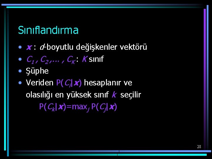 Sınıflandırma • • x : d-boyutlu değişkenler vektörü C 1 , C 2 ,