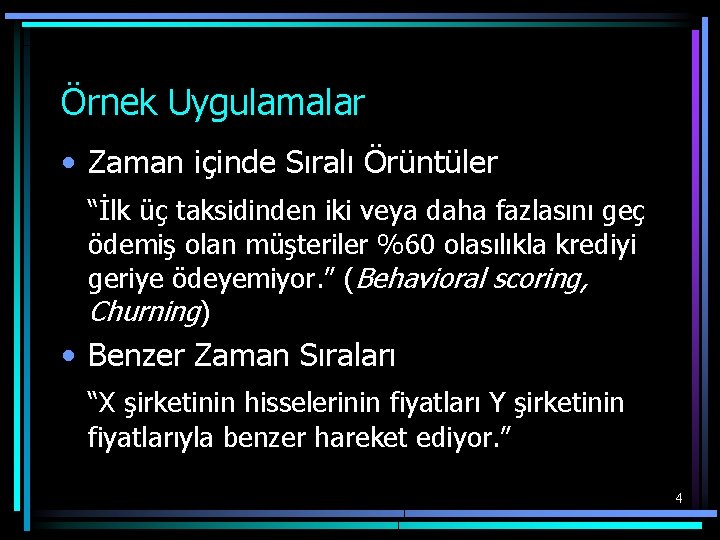 Örnek Uygulamalar • Zaman içinde Sıralı Örüntüler “İlk üç taksidinden iki veya daha fazlasını