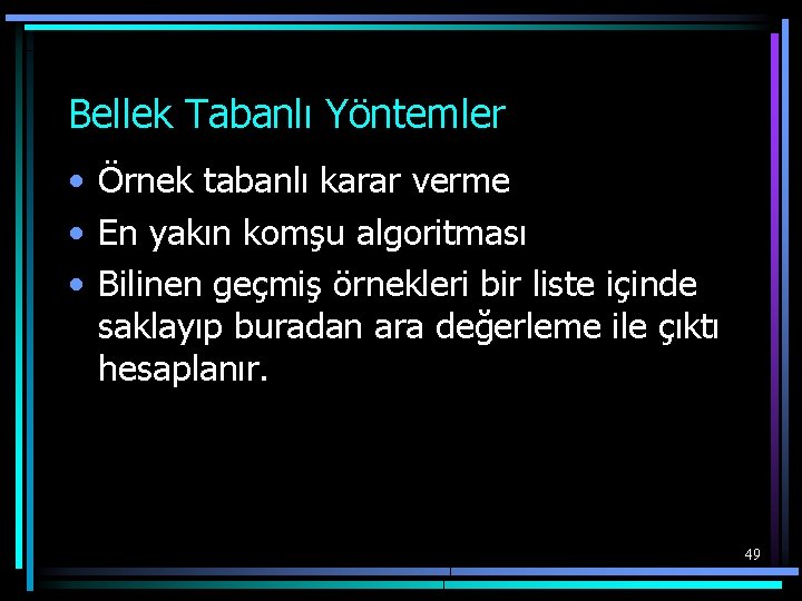 Bellek Tabanlı Yöntemler • Örnek tabanlı karar verme • En yakın komşu algoritması •