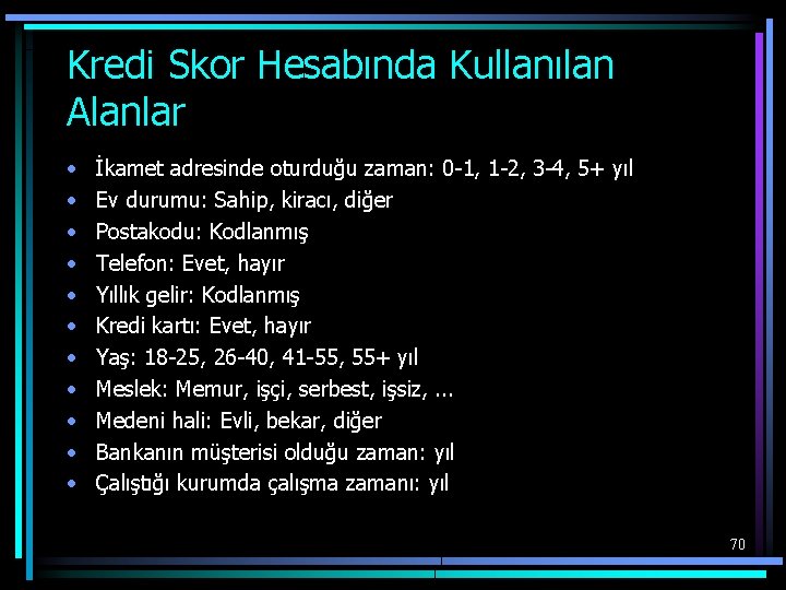 Kredi Skor Hesabında Kullanılan Alanlar • • • İkamet adresinde oturduğu zaman: 0 -1,