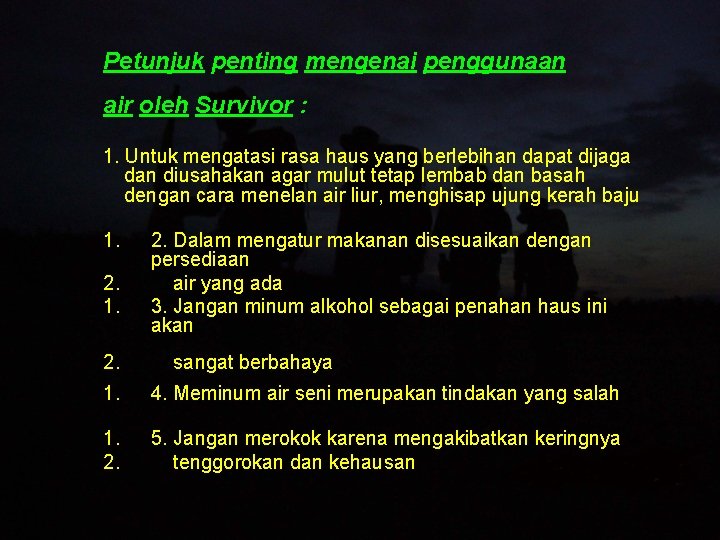 Petunjuk penting mengenai penggunaan air oleh Survivor : 1. Untuk mengatasi rasa haus yang