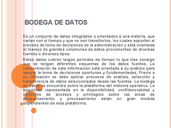 BODEGA DE DATOS Es un conjunto de datos integrados o orientados a una materia,