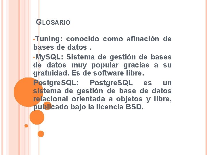 GLOSARIO • Tuning: conocido como afinación de bases de datos. • My. SQL: Sistema