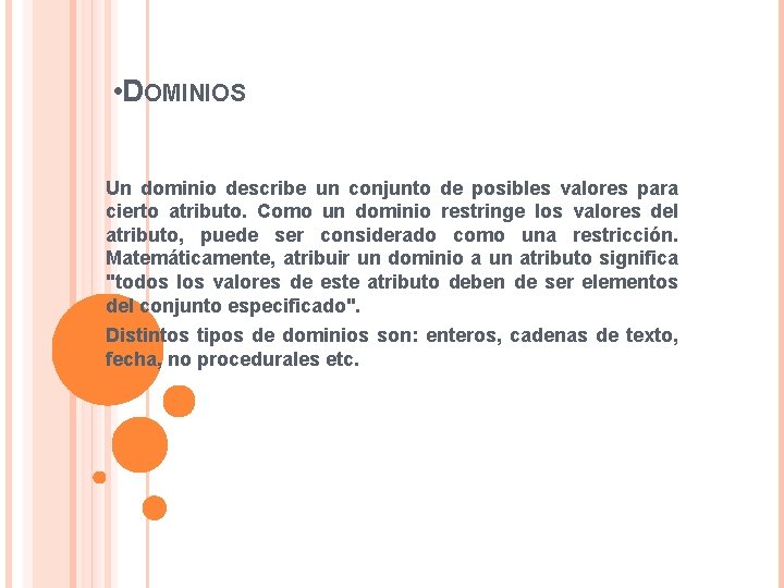 • DOMINIOS Un dominio describe un conjunto de posibles valores para cierto atributo. • DOMINIOS Un dominio describe un conjunto de posibles valores para cierto atributo.