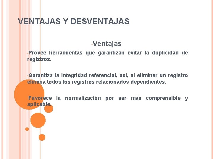 VENTAJAS Y DESVENTAJAS • Ventajas • Provee herramientas que garantizan evitar la duplicidad de